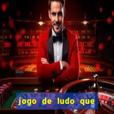 jogo de ludo que ganha dinheiro